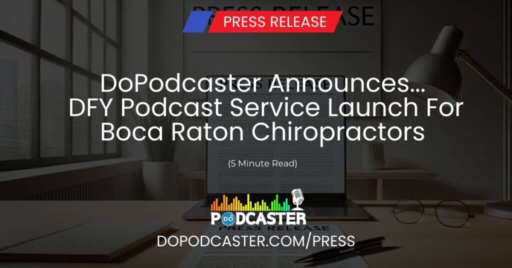 DoPodcaster Announces... DFY Podcast Service Launch For Boca Raton Chiropractors